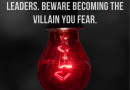 A warning to all great leaders. Beware becoming the villain you fear.